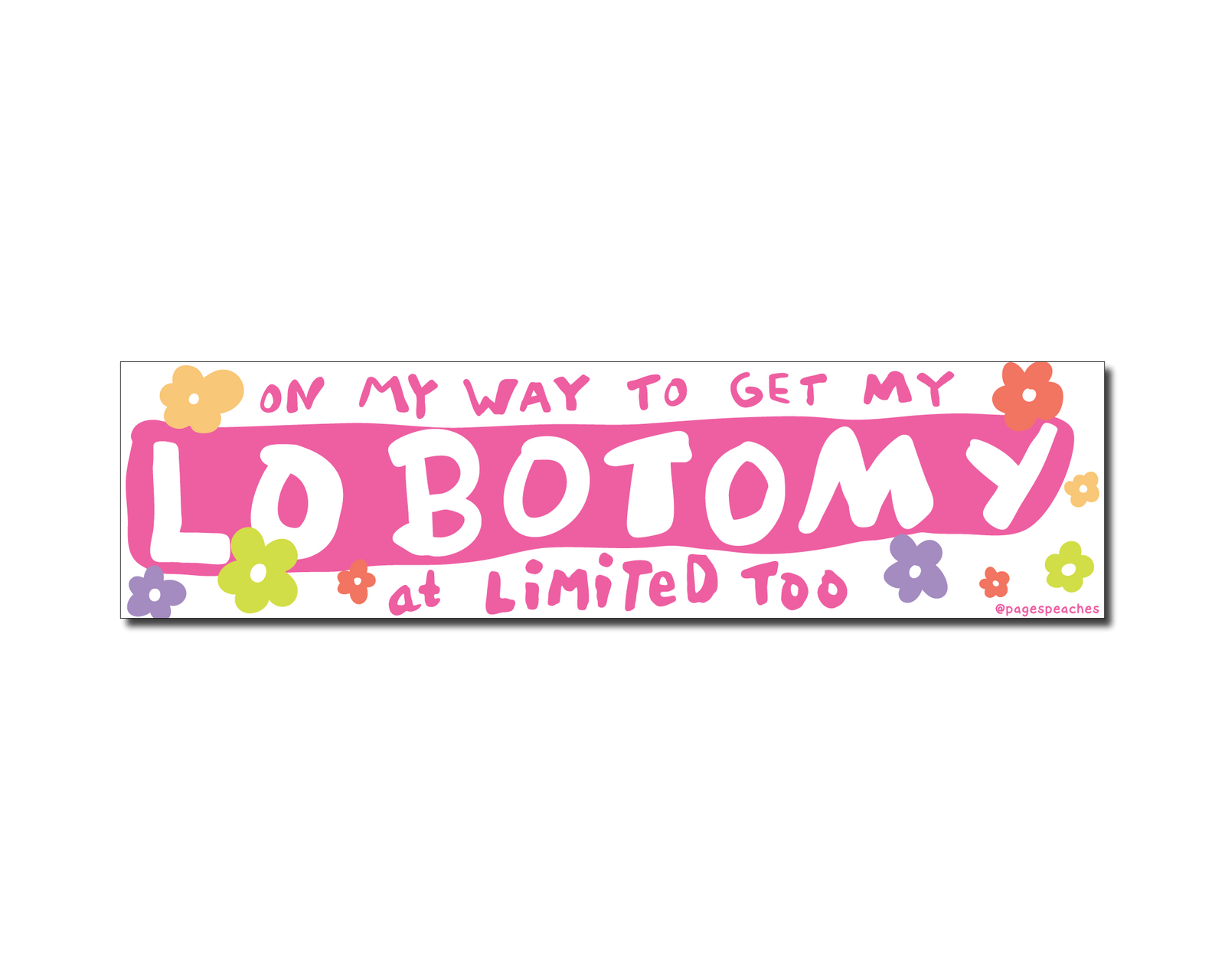 Bumper sticker with the phrase “On my way to get my lobotomy at Limited Too” in pink bubble text